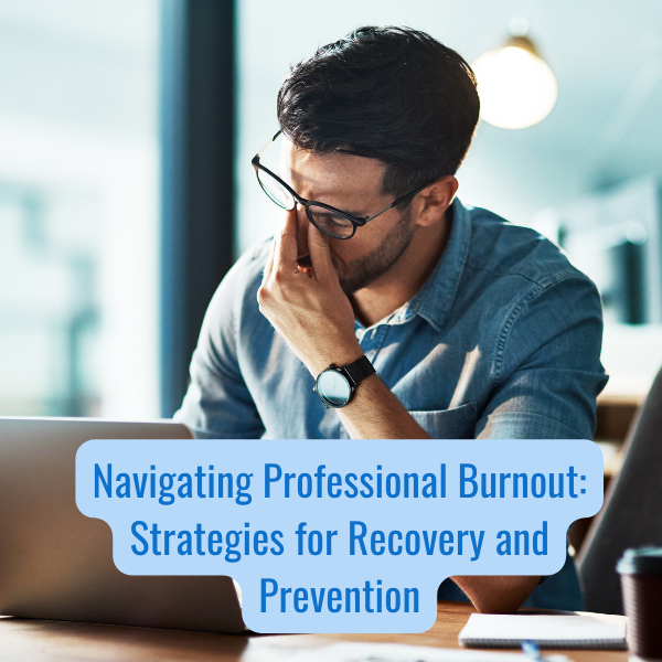 Navigating Professional Burnout: Strategies for Recovery and Prevention